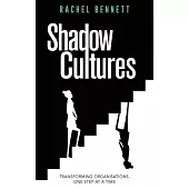 Shadow Cultures: Transforming Organisations, One Step at a Time