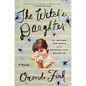 The Witch’s Daughter: My Mother, Her Magic, and the Madness That Bound Us