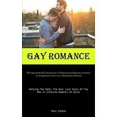 Gay Romance: The Spectrum Of Emotions In A Homosexual Romance Journey: An Exploration Of Love’s Multifaceted Nature (Defying The Od