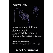 Kathy’s life... HARD: poems and stories about addiction, trauma, depression, death & hope
