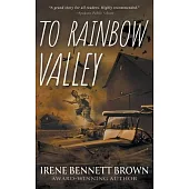 To Rainbow Valley: A YA Coming-Of-Age Novel