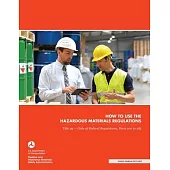 How to use the Hazardous Materials Regulations: Title 49 - Code of Federal Regulations, Parts 100 to 185