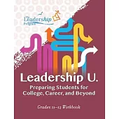 Leadership U: Preparing Students for College, Career, and Beyond: Grades 11-12 Workbook