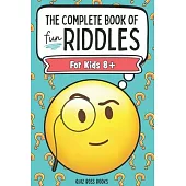 The Complete Book of Fun Riddles: For Kids 8+