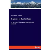 Diagnosis of Ovarian Cysts: by means of the examination of their contents