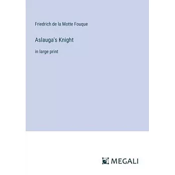 Aslauga’s Knight: in large print