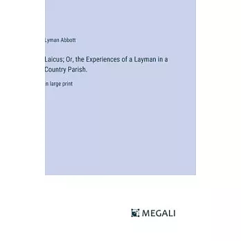 Laicus; Or, the Experiences of a Layman in a Country Parish.: in large print