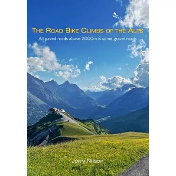 The Road Bike Climbs of the Alps: All paved roads above 2000m & some gravel roads