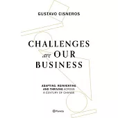 Challenges Are Our Business: Adapting, Reinventing, and Thriving Across a Century of Change