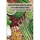 Improving Health with a Plant-Based Diet: A Guide to Sustainable Eating