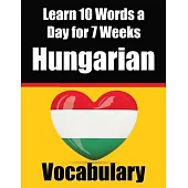 Hungarian Vocabulary Builder: Learn 10 Hungarian Words a Day for 7 Weeks The Daily Hungarian Chall: A Comprehensive Guide for Children and Beginners