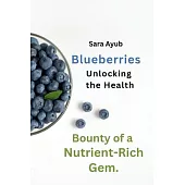 Blueberries: Unlocking the Health Bounty of a Nutrient-Rich Gem