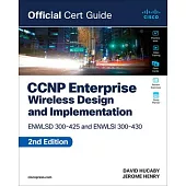 CCNP Enterprise Wireless Design Enwlsd 300-425 and Implementation Enwlsi 300-430 Official Cert Guide