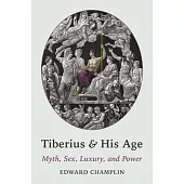 Tiberius and His Age: Myth, Sex, Luxury, and Power