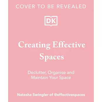 Creating Effective Spaces: Declutter, Organize and Maintain Your Space
