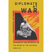 Diplomats at War: Friendship and Betrayal on the Brink of the Vietnam Conflict