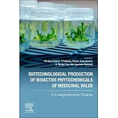 Biotechnological Production of Bioactive Phytochemicals of Medicinal Value: A Comprehensive Treatise