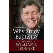 Why Study Baptists?: A Festschrift to William J. Leonard