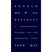 Should We Go Extinct: A Philosophical Dilemma for Our Unbearable Times