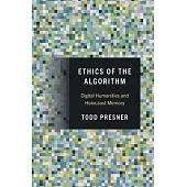 Ethics of the Algorithm: Digital Humanities and Holocaust Memory