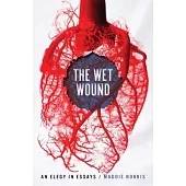 The Wet Wound: An Elegy in Essays