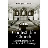 The Contestable Church: Dissent, Democracy, and Baptist Ecclesiology