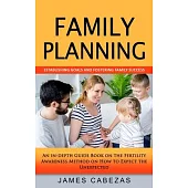 Family Planning: Establishing Goals and Fostering Family Success (An in-depth Guide Book on the Fertility Awareness Method on How to Ex