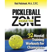 Pickleball Inside the Zone: 32 Mental Workouts for Champions