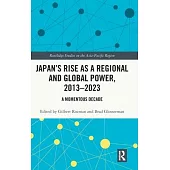 Japan’s Rise as a Regional and Global Power, 2013-2023: A Momentous Decade