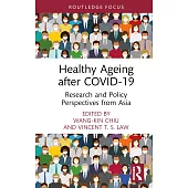 Healthy Ageing After Covid-19: Research and Policy Perspectives from Asia