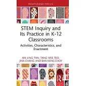 Stem Inquiry and Its Practice in K-12 Classrooms: Activities, Characteristics and Enactment