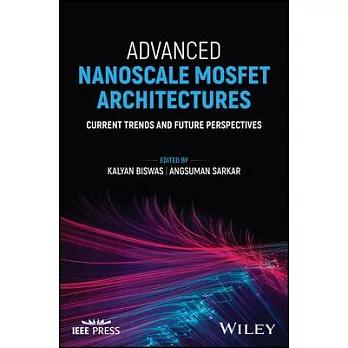 Advanced Nanoscale Mosfet Architectures: Current Trends and Future Perspectives