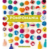Pompomania: How to Make Over 20 Cute and Characterful Pompoms