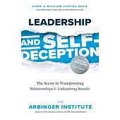 Leadership and Self-Deception, Fourth Edition: Getting Out of the Box