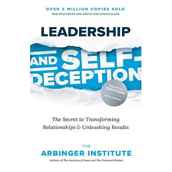 Leadership and Self-Deception, Fourth Edition: Getting Out of the Box