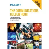 The Communications Golden Hour: The Essential Guide to Public Information When Every Minute Counts