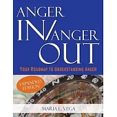 Anger in / Anger Out: Your Roadmap to Understanding Anger EXPANDED EDITION: Your Roadmap to Understanding Anger