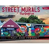 Street Murals of Burlington: PAST AND PRESENT: Volume 2
