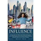 Influence: Writing Under The Influence Of A Millennial Emergence (How to Make Media Love You Influence People and Explode Awarene