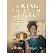 The KING has GRACED....Let’s EAT!: Food for the Body, Spirit, and Soul...Eating what Jesus Ate!