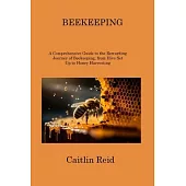 Beekeeping: A Comprehensive Guide to the Rewarding Journey of Beekeeping, from Hive Set Up to Honey Harvesting