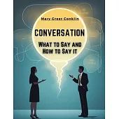 Conversation: What to Say and How to Say it