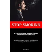 Stop Smoking: An Effortless Methodology For Cessation Of Cannabis Consumption Minimising Negative Effects (Cessation Of Smoking: Str