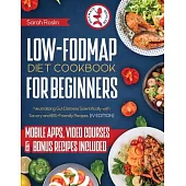 Low Fodmap Diet Cookbook for Beginners: Neutralizing Gut Distress Scientifically with Savory & IBS-Friendly Recipes [IV EDITION]