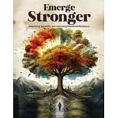 Emerge Stronger: Embracing Adversity & Cultivating Emotional Resilience