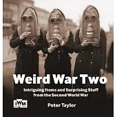 Weird War Two: Intriguing Items and Surprising Stuff from the Second World War