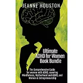 Ultimate ADHD for Women Book Bundle: The Comprehensive Guide for women with ADHD, covering Mindfulness, Motherhood and ADHD, and Women & Entrepreneurs