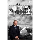 Born To Live On The Edge: Experiences from living on a farm to flying combat sorties in Vietnam to retirement