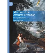 Afterlives of the American Revolution: Insurgent Remains
