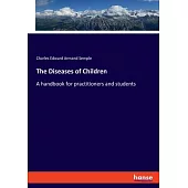 The Diseases of Children: A handbook for practitioners and students